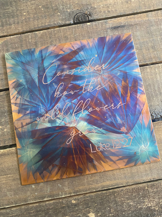 4x4 Fire Painted Copper - Luke 12:27